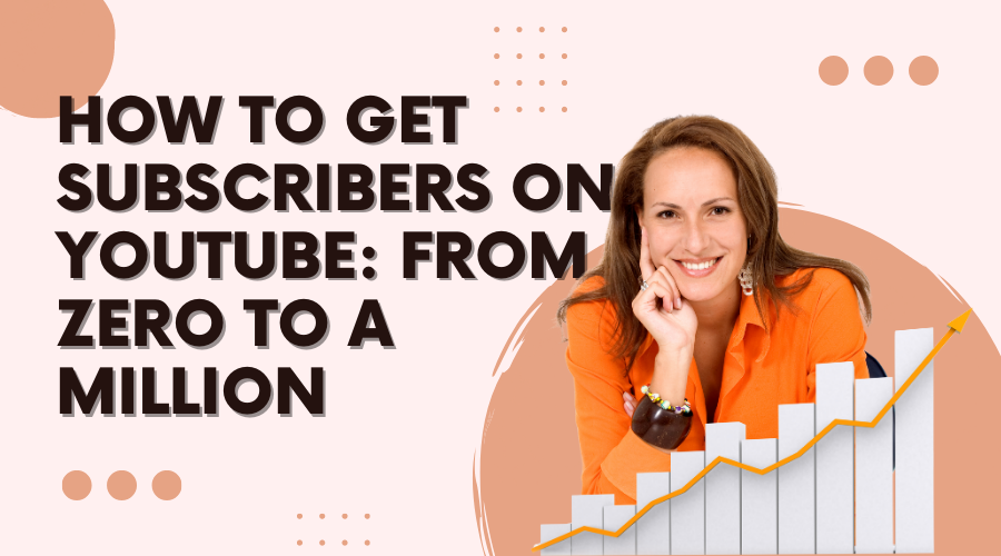how-to-get-subscribers-on-youtube-from-zero-to-a-million