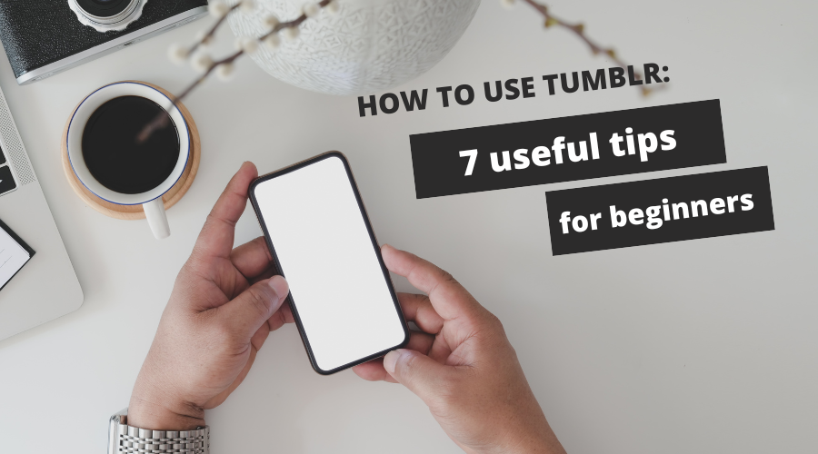 how-to-use-tumblr-7-useful-tips-for-beginners