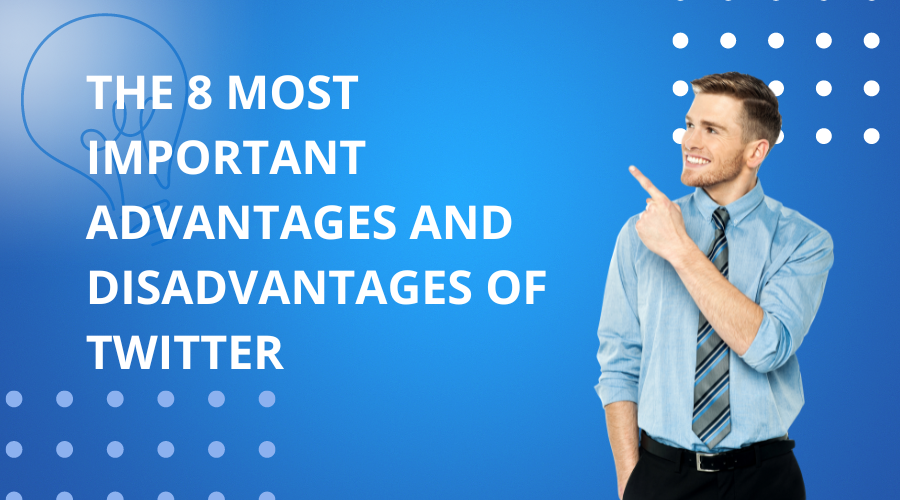 the-8-most-important-advantages-and-disadvantages-of-twitter